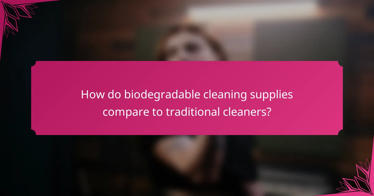 How do biodegradable cleaning supplies compare to traditional cleaners?