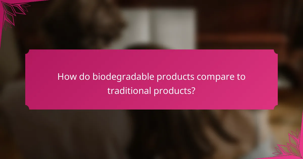 How do biodegradable products compare to traditional products?