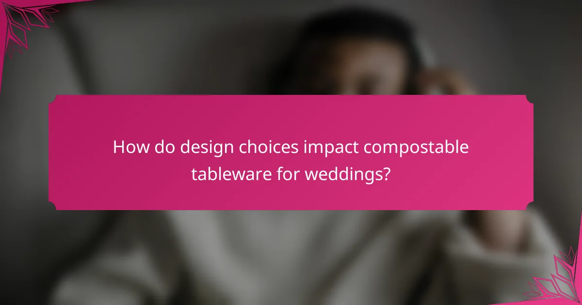 How do design choices impact compostable tableware for weddings?
