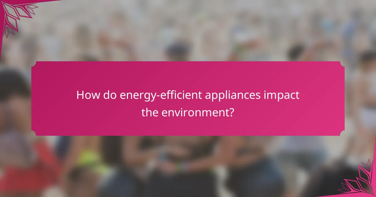 How do energy-efficient appliances impact the environment?