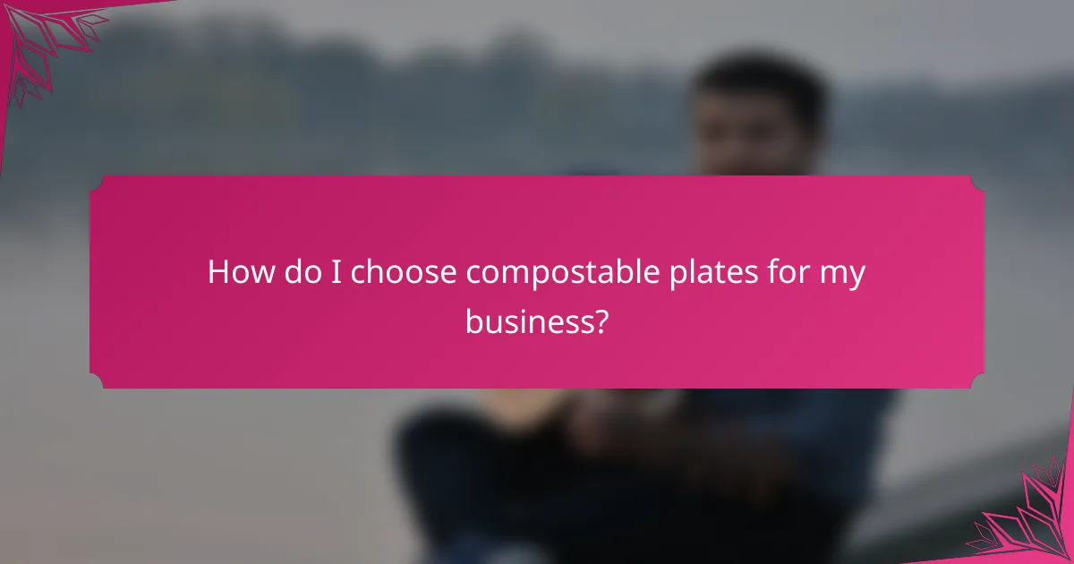 How do I choose compostable plates for my business?
