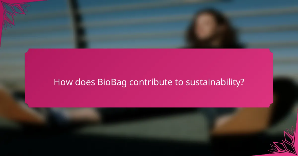 How does BioBag contribute to sustainability?