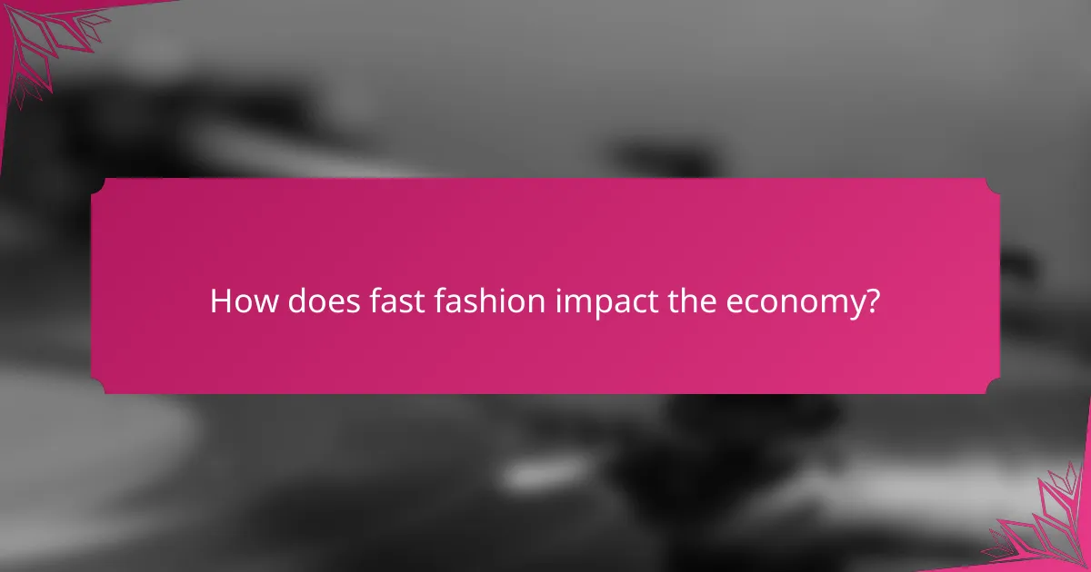 How does fast fashion impact the economy?