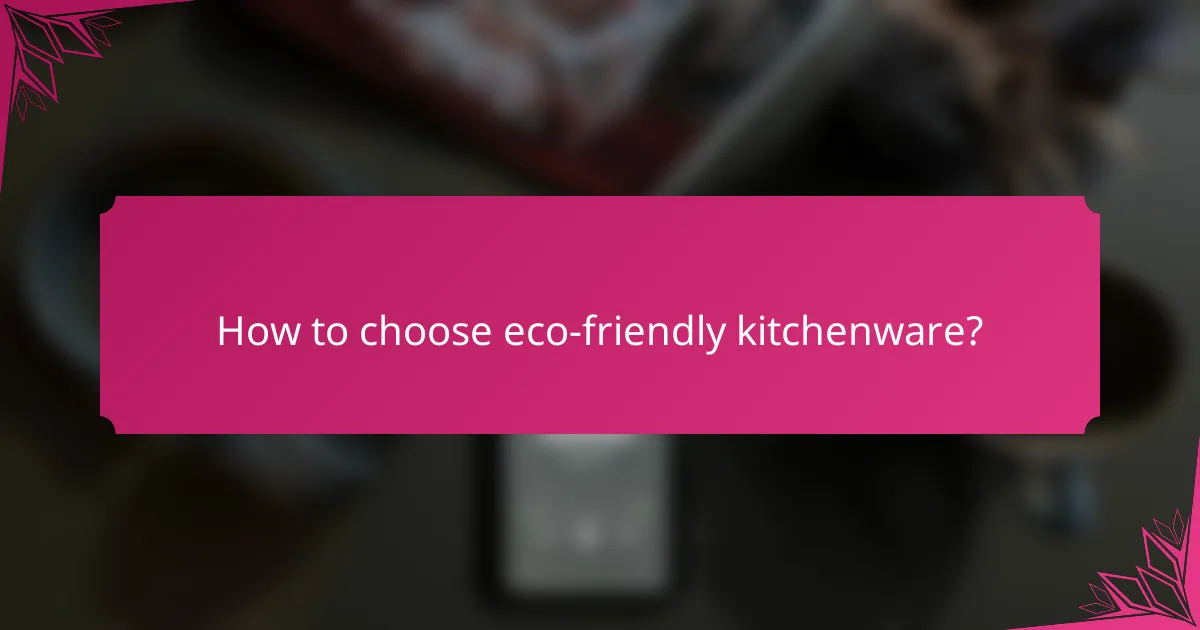 How to choose eco-friendly kitchenware?