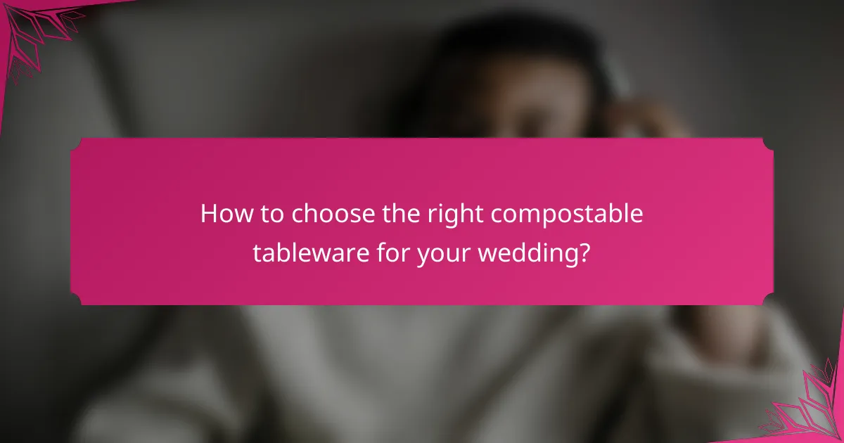 How to choose the right compostable tableware for your wedding?