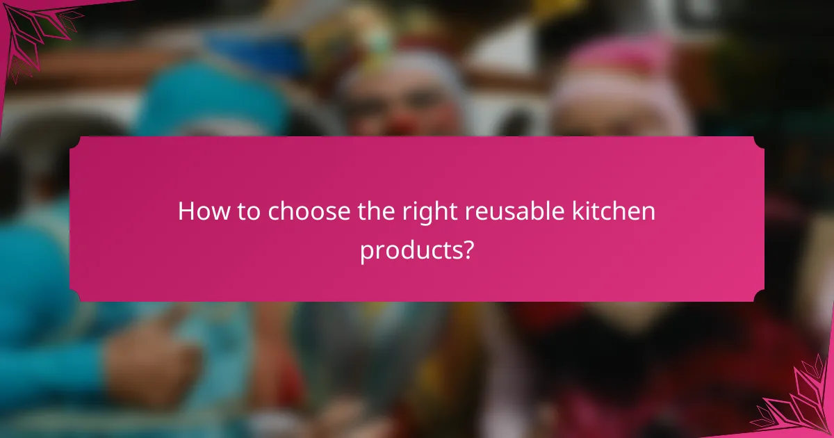 How to choose the right reusable kitchen products?