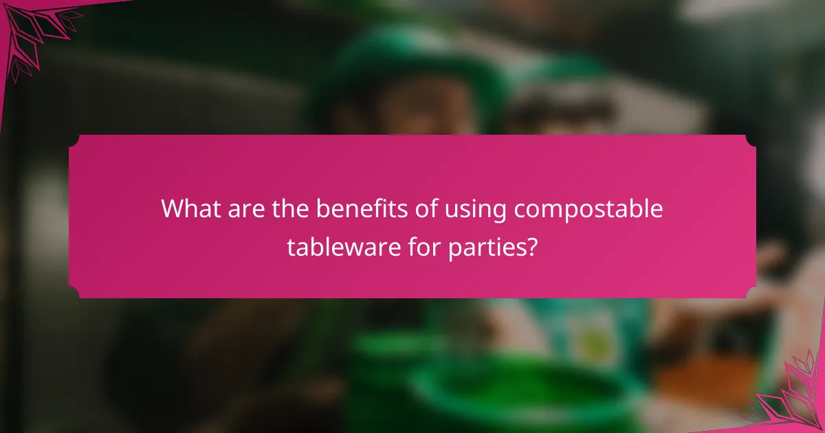 What are the benefits of using compostable tableware for parties?
