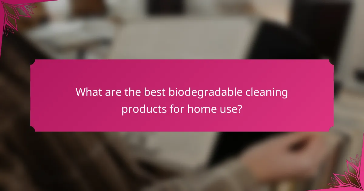 What are the best biodegradable cleaning products for home use?