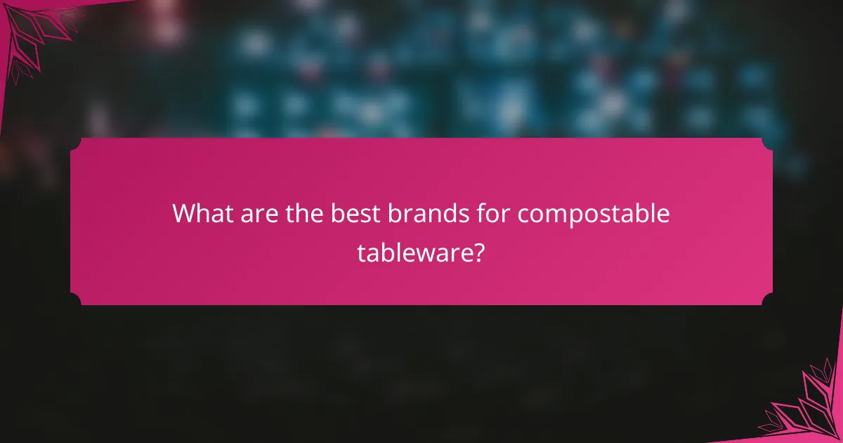 What are the best brands for compostable tableware?