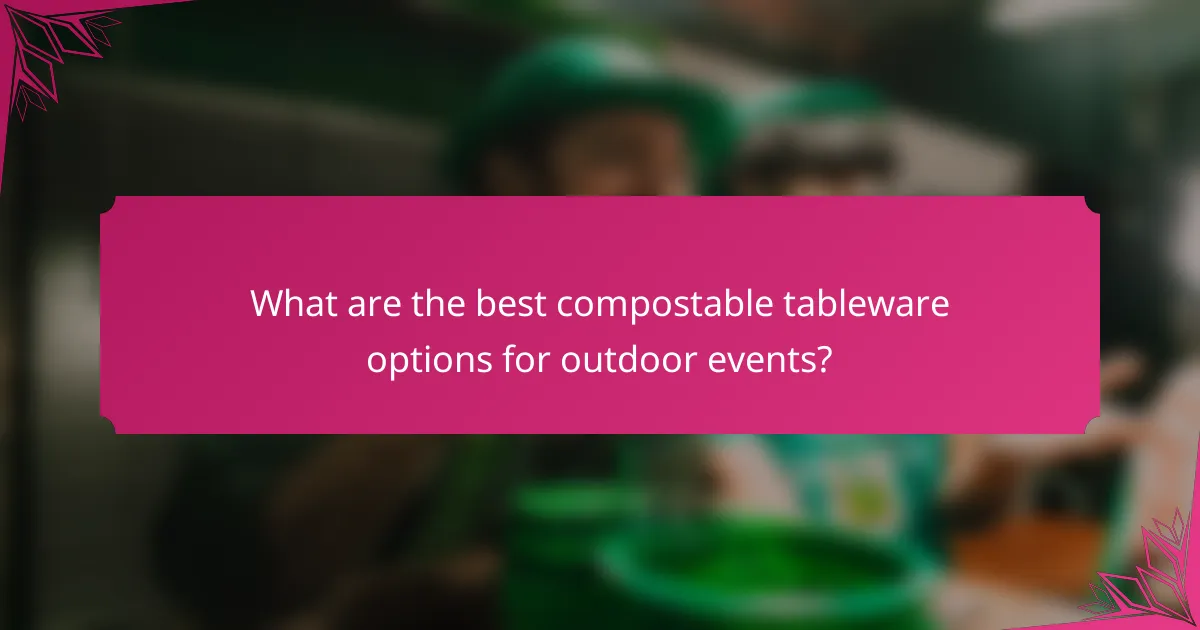What are the best compostable tableware options for outdoor events?