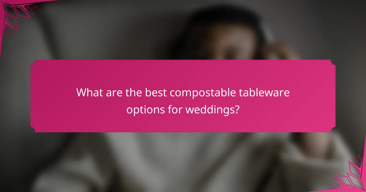 What are the best compostable tableware options for weddings?