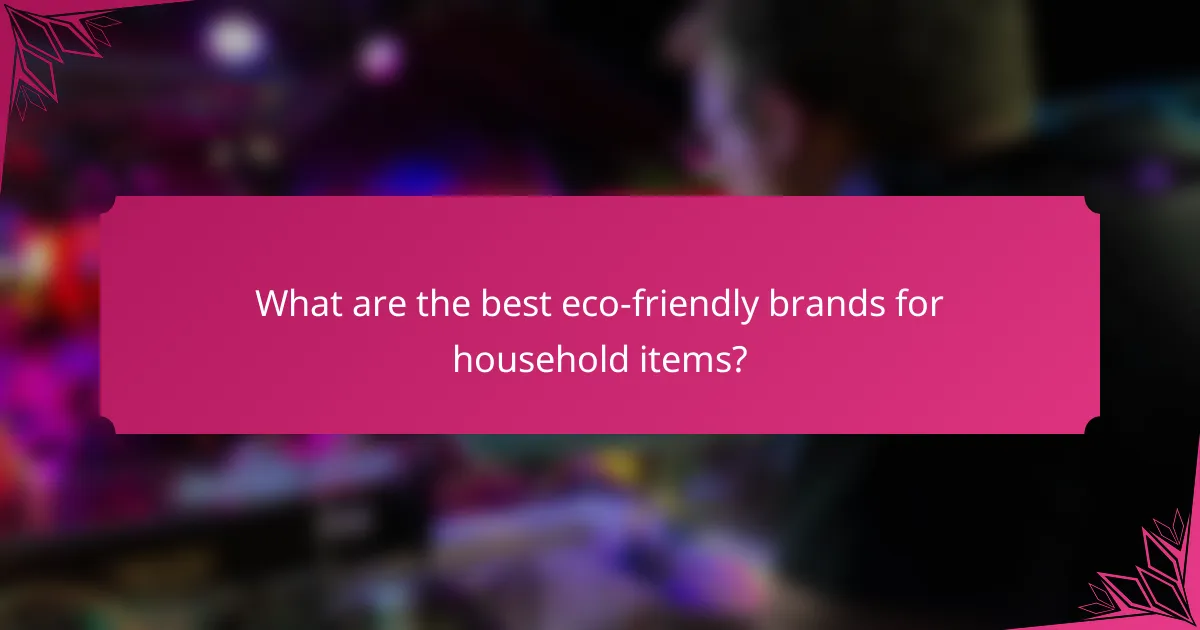 What are the best eco-friendly brands for household items?