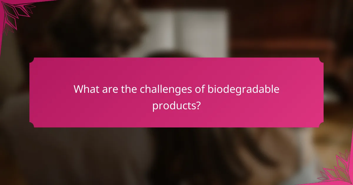 What are the challenges of biodegradable products?