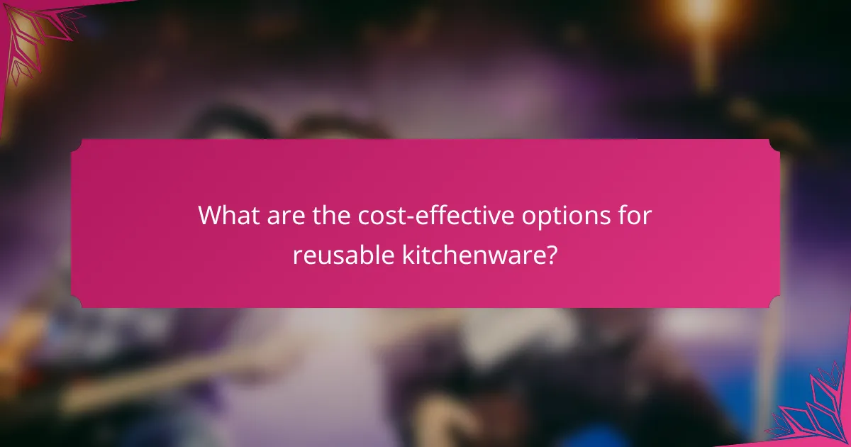 What are the cost-effective options for reusable kitchenware?