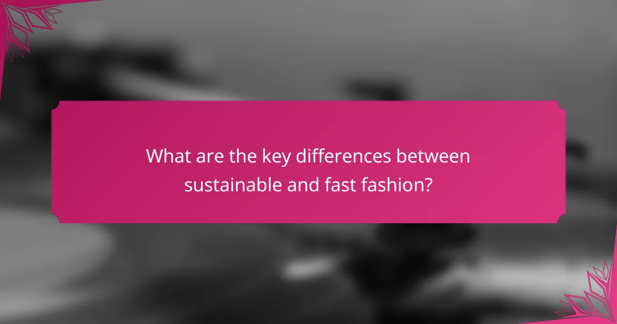 What are the key differences between sustainable and fast fashion?