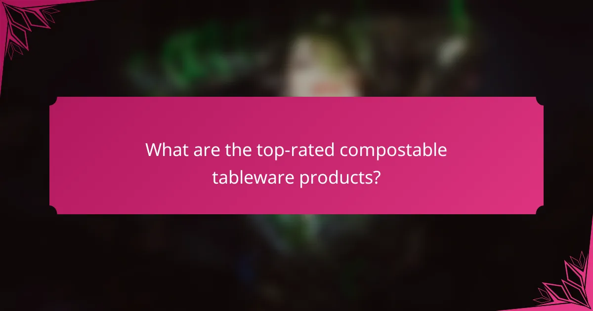 What are the top-rated compostable tableware products?