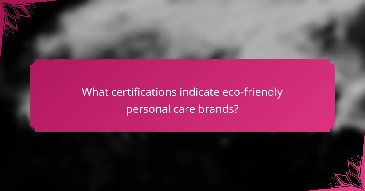 What certifications indicate eco-friendly personal care brands?