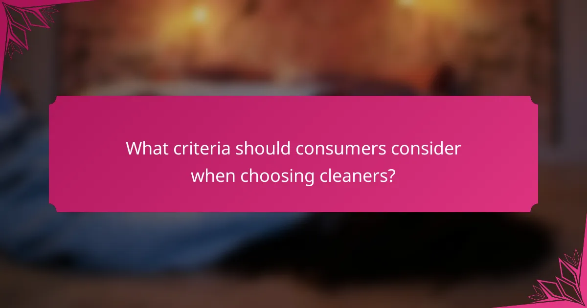 What criteria should consumers consider when choosing cleaners?